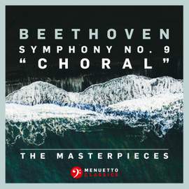 The Masterpieces - Beethoven: Symphony No. 9 in D Minor, Op. 125 'Choral'