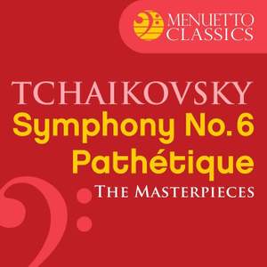 The Masterpieces - Tchaikovsky: Symphony No. 6 in B Minor, Op. 74 'Pathétique'