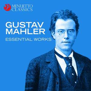 Gustav Mahler: Essential Works