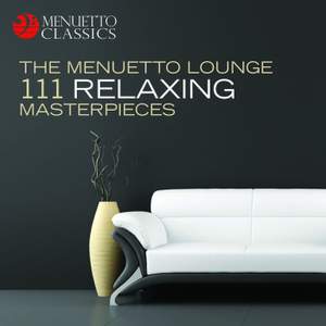 The Menuetto Lounge: 111 Relaxing Masterpieces