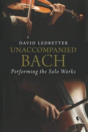Unaccompanied Bach: Performing the Solo Works