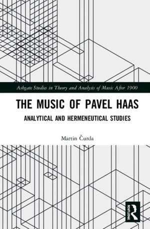 The Music of Pavel Haas: Analytical and Hermeneutical Studies