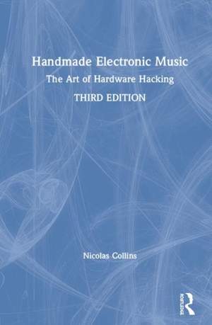 Handmade Electronic Music: The Art of Hardware Hacking