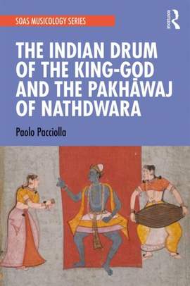 The Indian Drum of the King-God and the Pakhāvaj of Nathdwara
