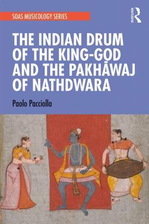 The Indian Drum of the King-God and the Pakhāvaj of Nathdwara