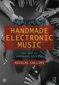 Handmade Electronic Music: The Art of Hardware Hacking (Third Edition)