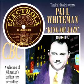 Paul Whiteman - King of Jazz 1920-1927