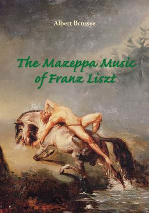 Franz Liszt: The Mazeppa Music of Franz Liszt