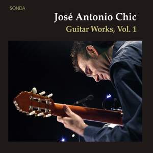 José Antonio Chic: Guitar Works, Vol. I