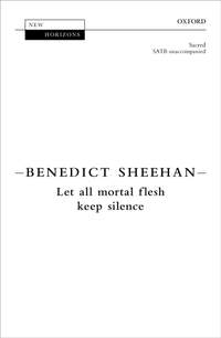 Sheehan, Benedict: Let all mortal flesh keep silence