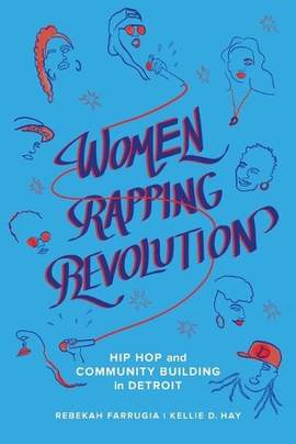 Women Rapping Revolution: Hip Hop and Community Building in Detroit: Volume 1