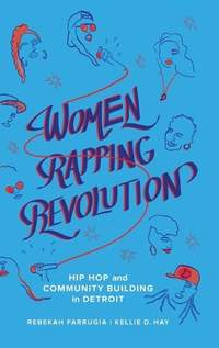 Women Rapping Revolution: Hip Hop and Community Building in Detroit