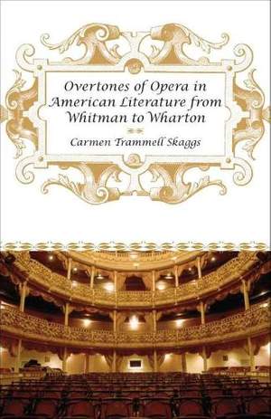 Overtones of Opera in American Literature from Whitman to Wharton