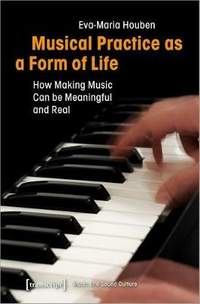 Musical Practice as a Form of Life – How Making Music Can be Meaningful and Real
