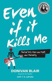Even if it Kills Me: Martial Arts, Rock and Roll, and Mortality