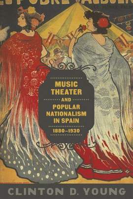 Music Theater and Popular Nationalism in Spain, 1880-1930