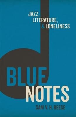 Blue Notes: Jazz, Literature, and Loneliness