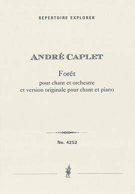 Caplet, André: Forét for voice and orchestra and original version for voice and piano