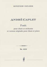 Caplet, André: Forét for voice and orchestra and original version for voice and piano