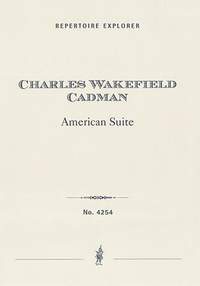 Cadman, Charles Wakefield: American Suite for orchestra