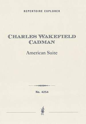 Cadman, Charles Wakefield: American Suite for orchestra
