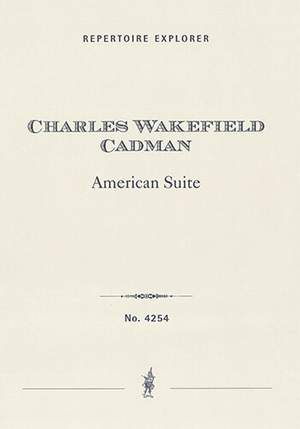 Cadman, Charles Wakefield: American Suite for orchestra