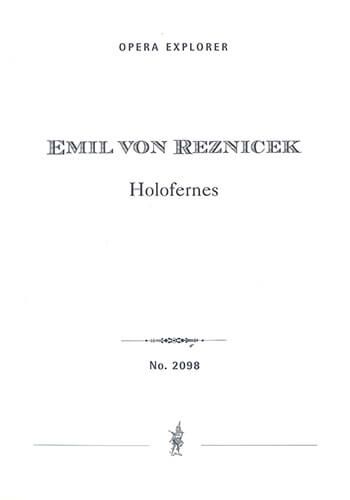 Reznicek, Emil Nikolaus von : Holofernes (Opera in two acts with German libretto)