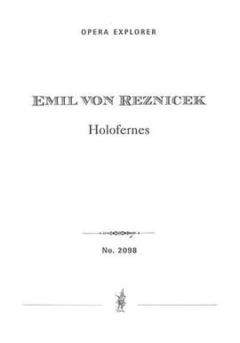 Reznicek, Emil Nikolaus von : Holofernes (Opera in two acts with German libretto)