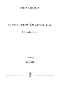 Reznicek, Emil Nikolaus von : Holofernes (Opera in two acts with German libretto)
