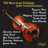 Ten MORE Great Violinists of the Twentieth Century