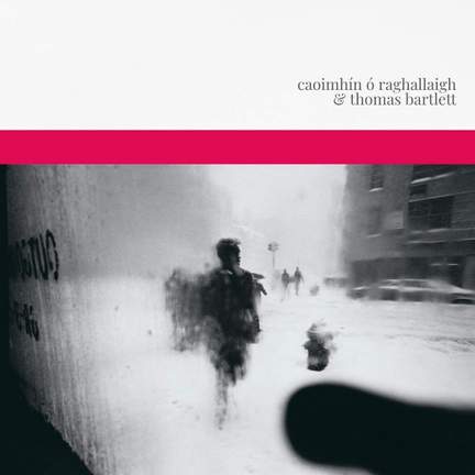 Caoimhin O Raghallaigh & Thomas Bartlett