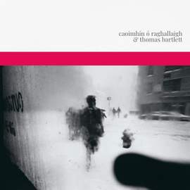 Caoimhin O Raghallaigh & Thomas Bartlett