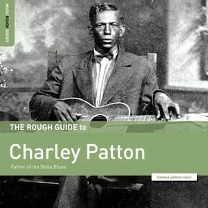 The Rough Guide To Charley Patton: Father of the Delta Blues