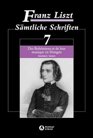 Liszt, Franz: Saemtliche Schriften Volume 7: Die Zigeuner und ihre Musik in Ungarn Teil 1