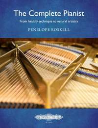 Penelope Roskell: The Complete Pianist: from healthy technique to natural artistry