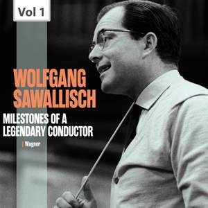 Milestones of a Legendary Conductor: Wolfgang Sawallisch, Vol. 1