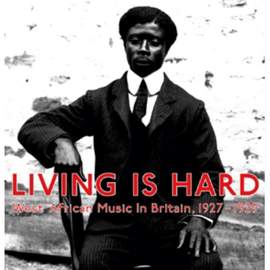 Living is Hard: West African Music in Britain 1927-1929