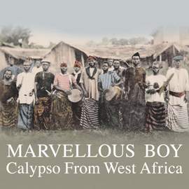 Marvellous Boy: Calypso From West Africa