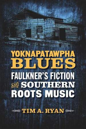 Yoknapatawpha Blues: Faulkner's Fiction and Southern Roots Music