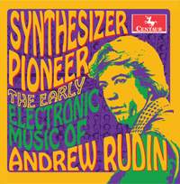 Synthesizer Pioneer: The Early Electronic Music of Andrew Rudin