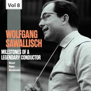 Milestones of a Legendary Conductor: Wolfgang Sawallisch, Vol. 8