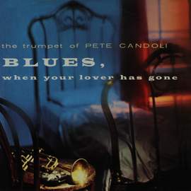 The Trumpet of Pete Candoli: Blues, When Your Lover Has Gone