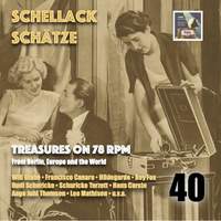 Schellack Schätze: Treasures on 78 RPM from Berlin, Europe and the World, Vol. 40
