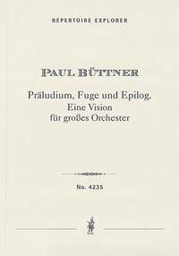 Büttner, Paul: Präludium, Fuge und Epilog. A Vision for large Orchestra