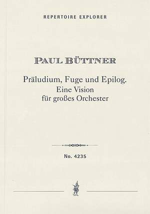 Büttner, Paul: Präludium, Fuge und Epilog. A Vision for large Orchestra