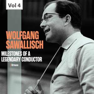 Milestones of a Legendary Conductor: Wolfgang Sawallisch, Vol. 4