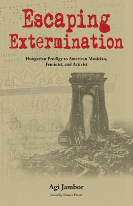 Escaping Extermination: Hungarian Prodigy to American Musician, Feminist, and Activist