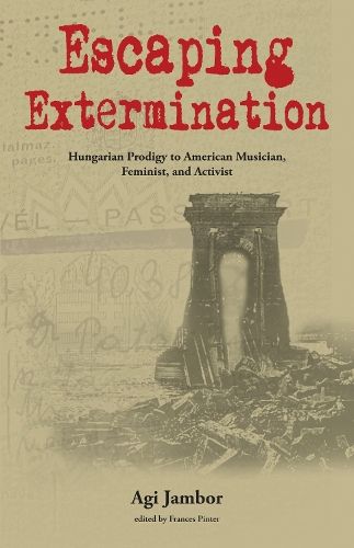 Escaping Extermination: Hungarian Prodigy to American Musician, Feminist, and Activist