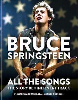 Bruce Springsteen: All the Songs: The Story Behind Every Track