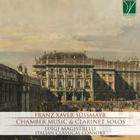 Franz Xaver Süssmayr: Chamber Music & Clarinet Solos